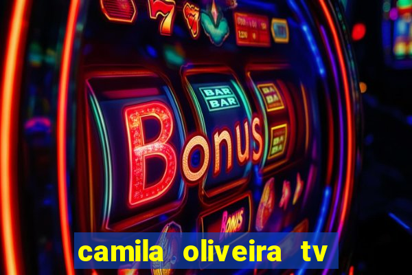 camila oliveira tv bahia idade